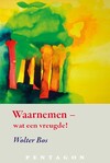 Waarnemen - wat een vreugde!